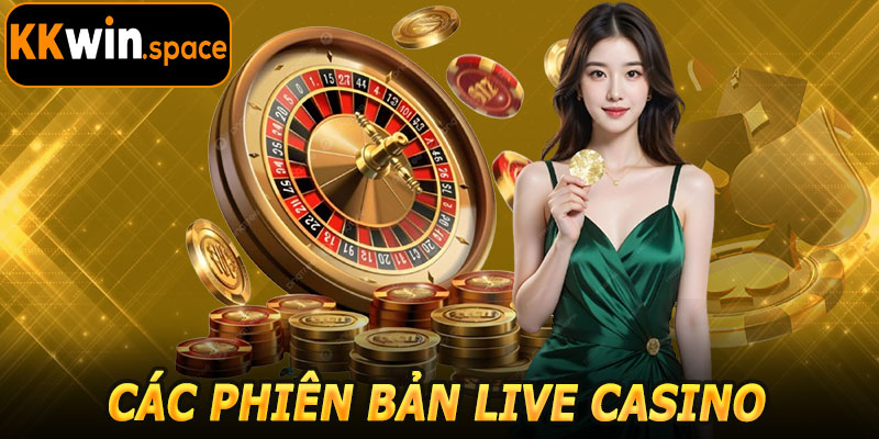 Các Phiên Bản Live Casino KKwin Nổi Bật