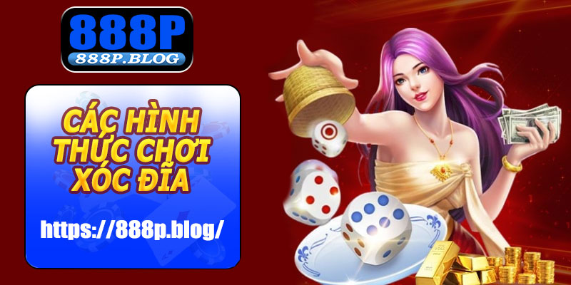 Các hình thức chơi Xóc Đĩa Online 888P