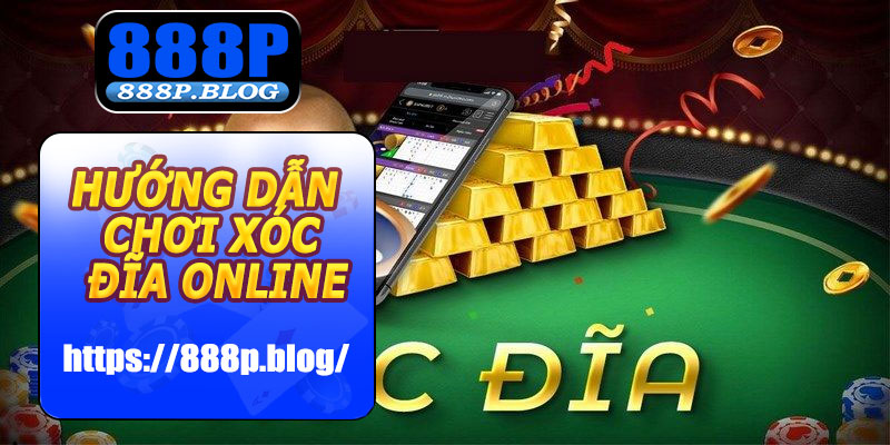 Hướng dẫn chơi Xóc Đĩa Online 888P
