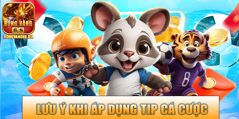 Lưu ý khi áp dụng tip cá cược an toàn tại Rongvang68