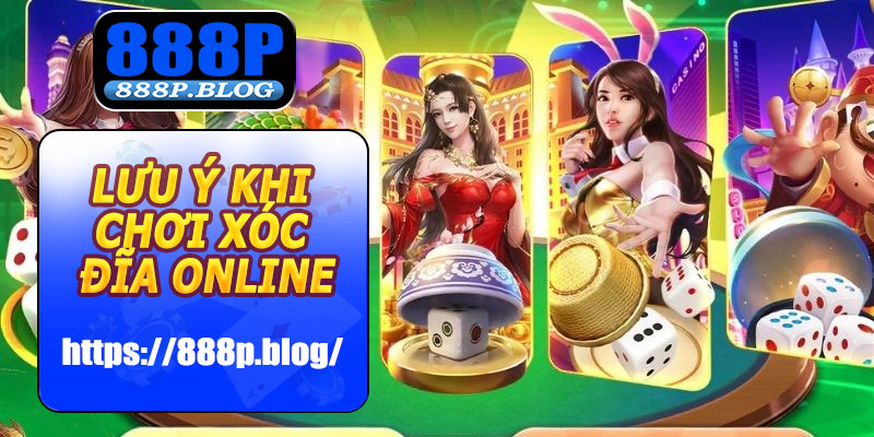 Lưu ý khi chơi Xóc Đĩa Online 888P